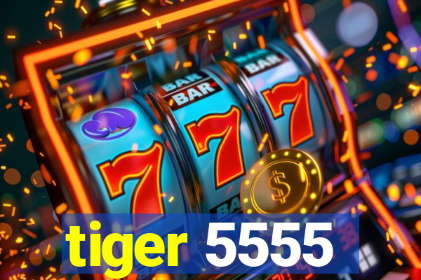 tiger 5555